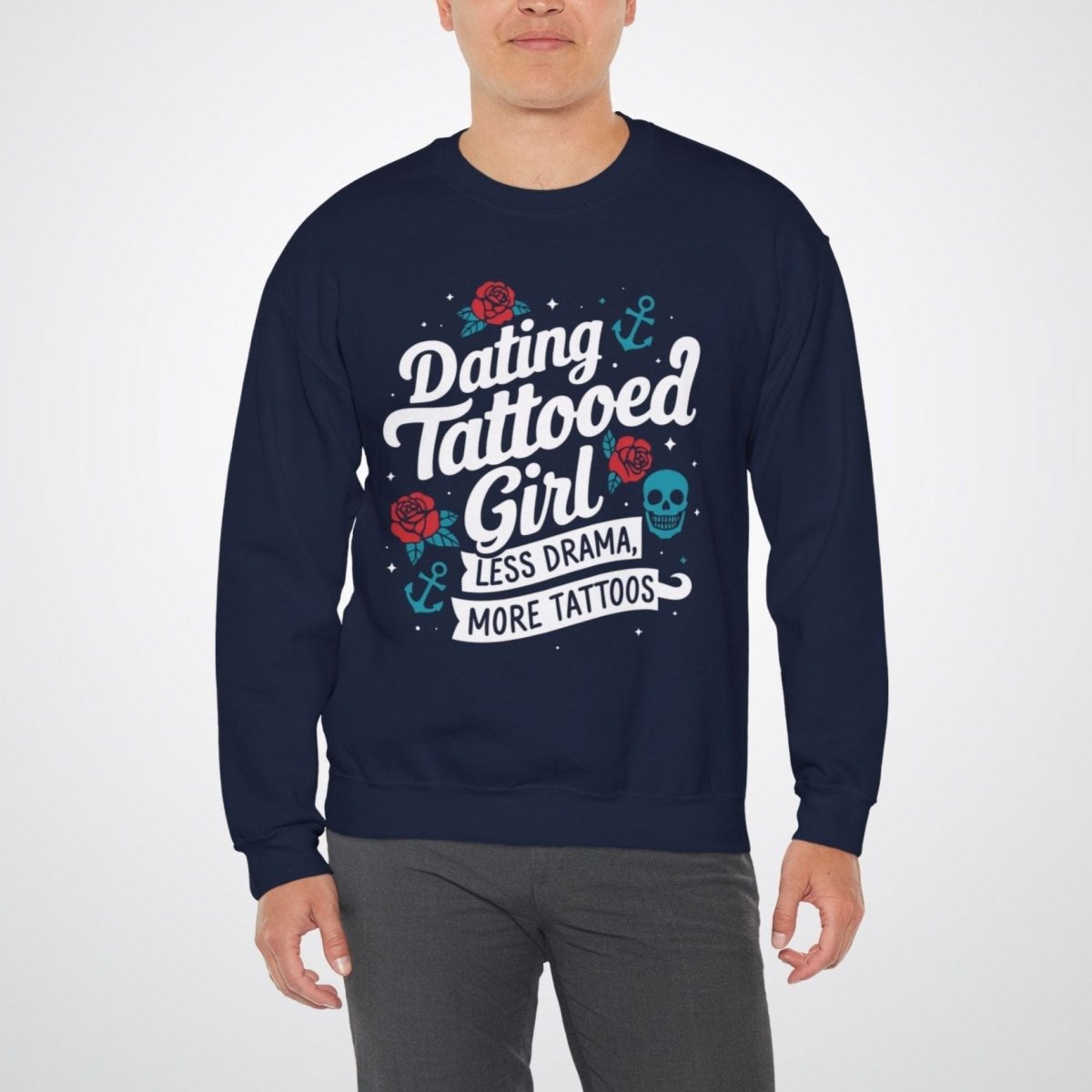 Dating a Tattooed Girl: Less Drama, More Tattoos Unisex Crewneck Sweatshirt - Tattoo Unleashed