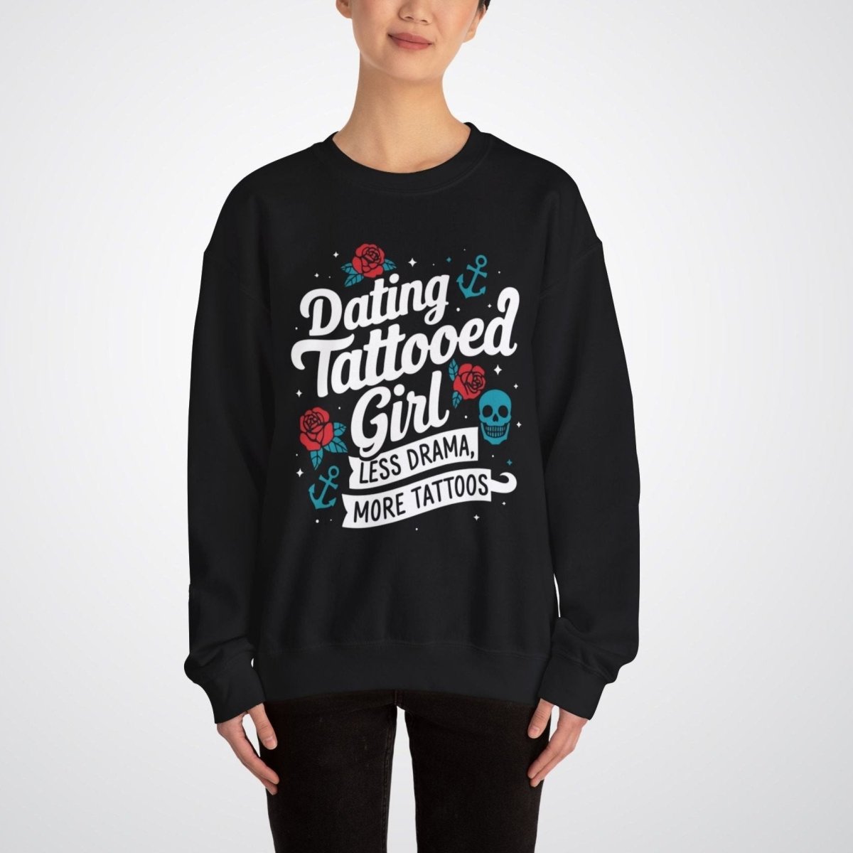 Dating a Tattooed Girl: Less Drama, More Tattoos Unisex Crewneck Sweatshirt - Tattoo Unleashed