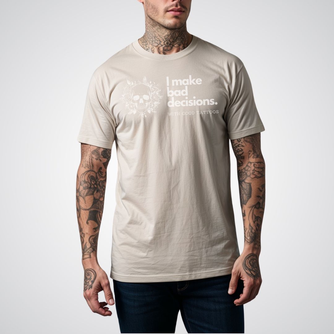 I make bad decisions with good tattoos Unisex T-shirt - Tattoo Unleashed