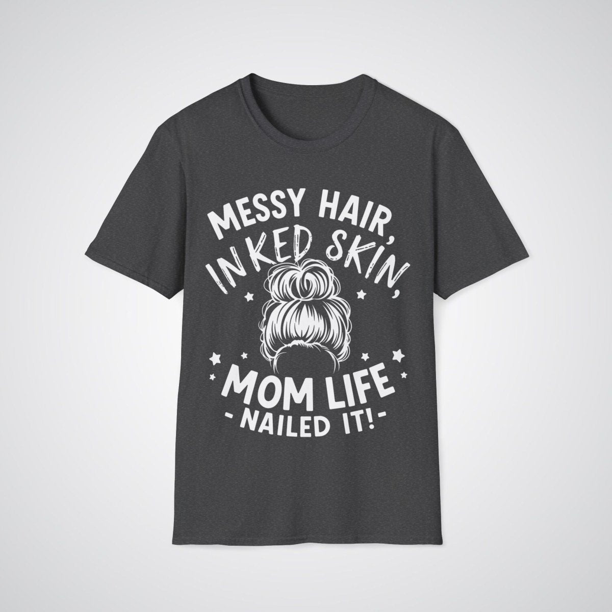 Messy Hair, Inked Skin, Mom Life – Nailed It Tattoo Unisex T-Shirt - Tattoo Unleashed