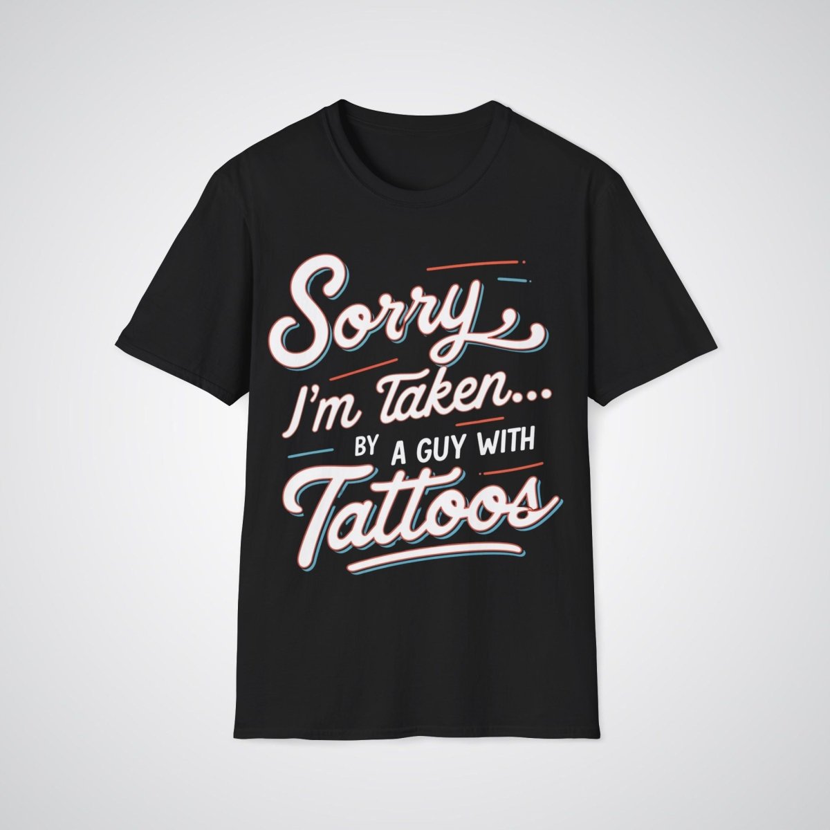 Sorry, I’m Taken By a Guy with Tattoos - Tattoo Unisex T-Shirt - Tattoo Unleashed