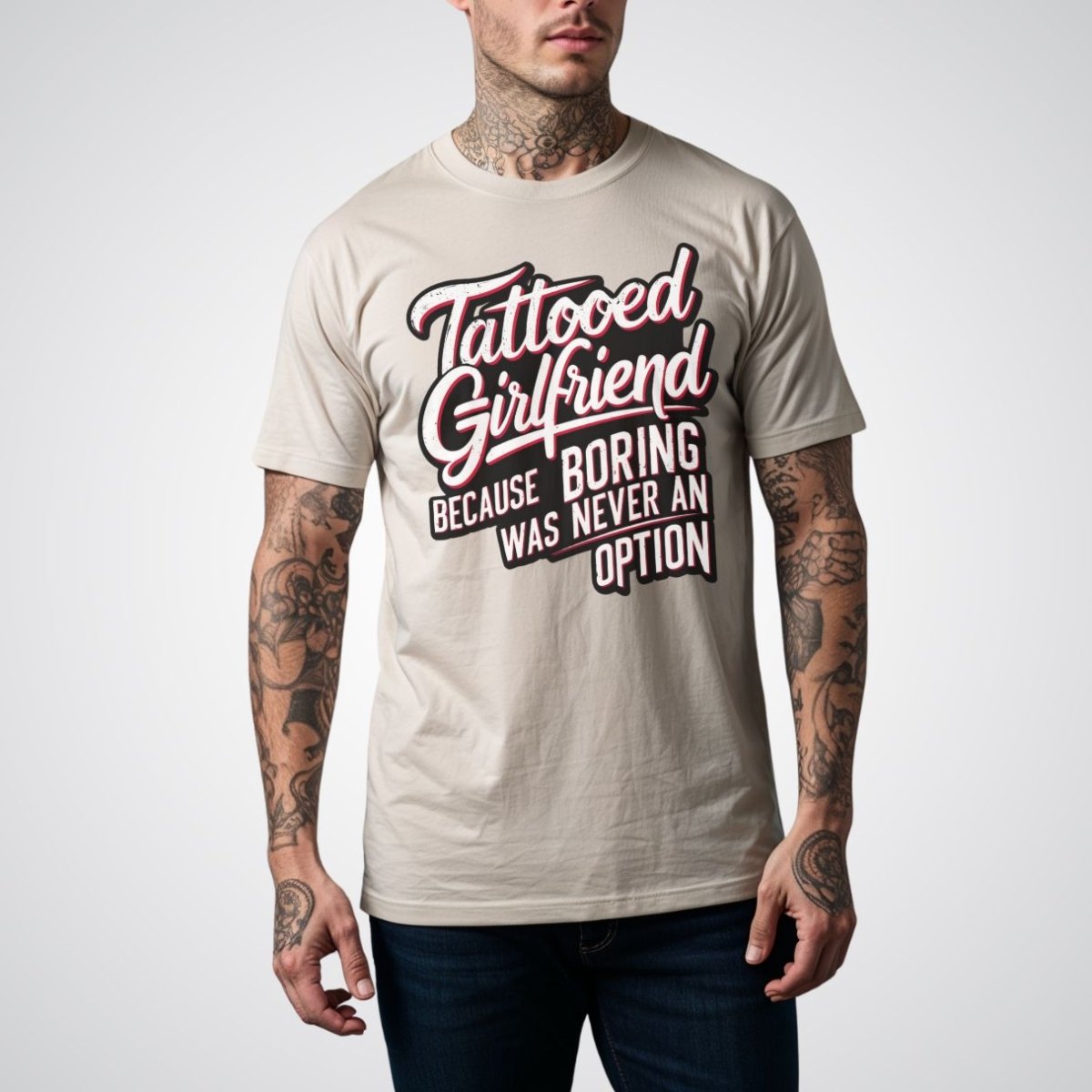 Tattooed Girlfriend, Because Boring Was Never an Option Tattoo Unisex T-Shirt - Tattoo Unleashed