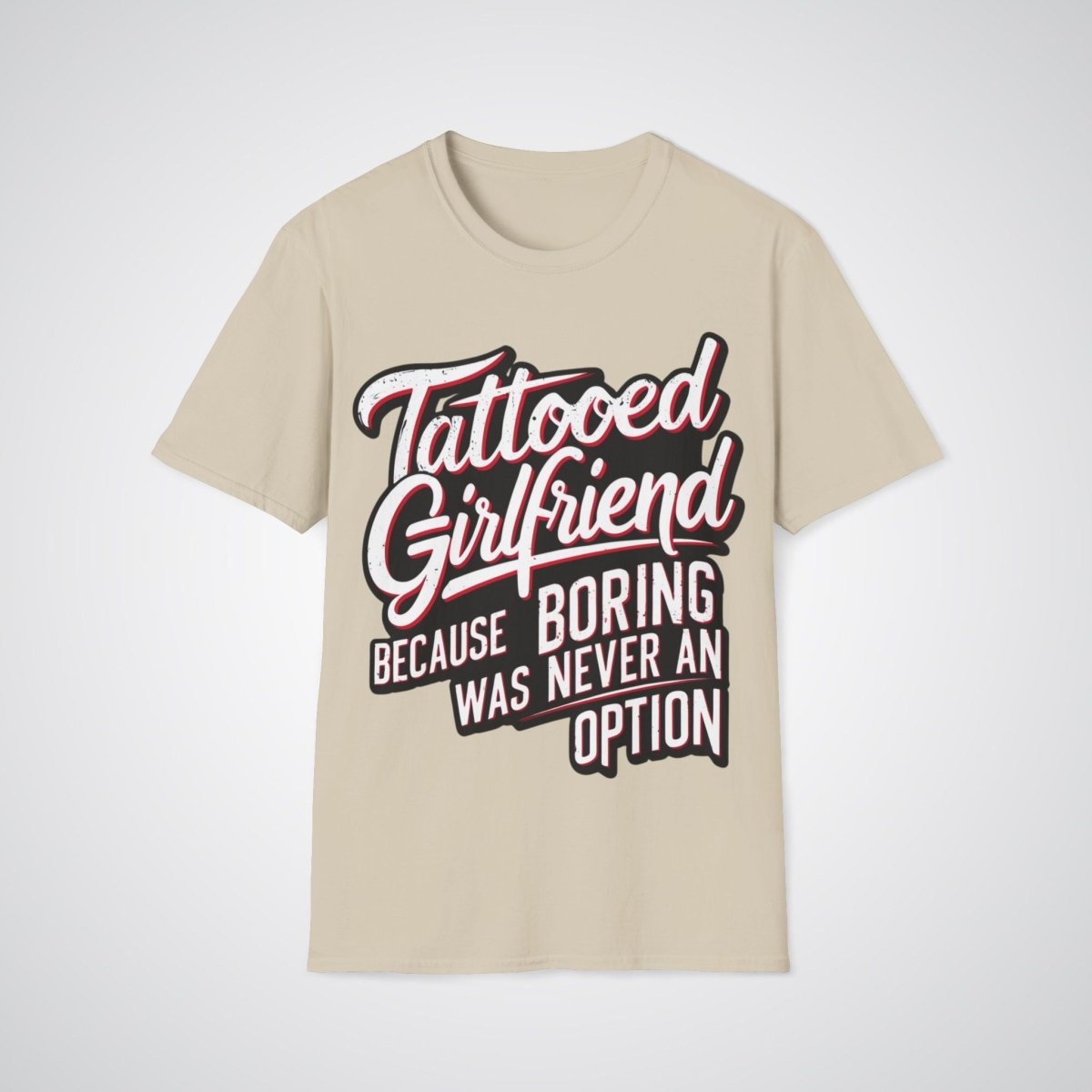 Tattooed Girlfriend, Because Boring Was Never an Option Tattoo Unisex T-Shirt - Tattoo Unleashed