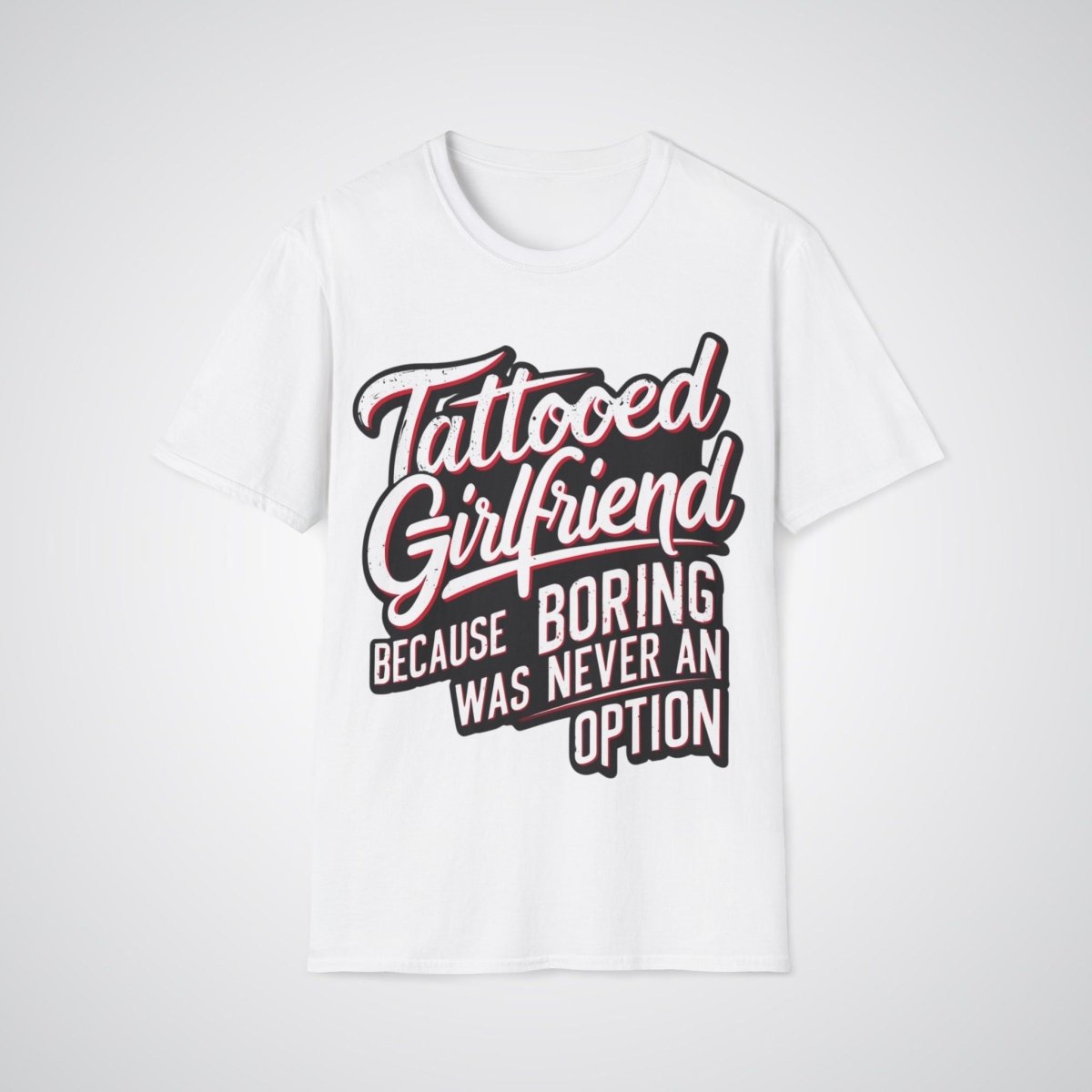 Tattooed Girlfriend, Because Boring Was Never an Option Tattoo Unisex T-Shirt - Tattoo Unleashed