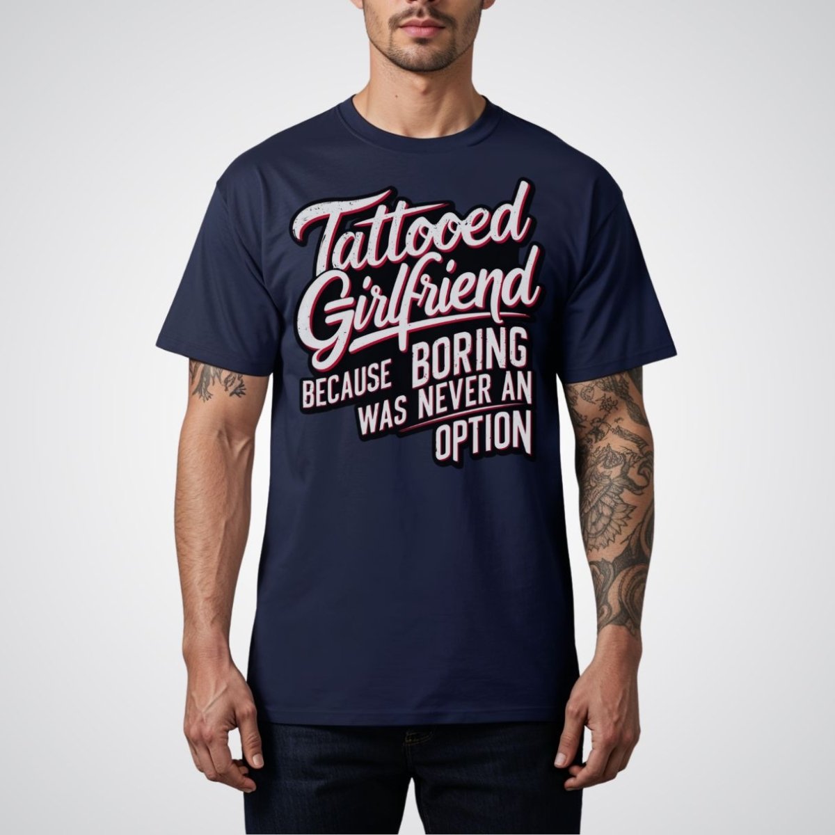 Tattooed Girlfriend, Because Boring Was Never an Option Tattoo Unisex T-Shirt - Tattoo Unleashed