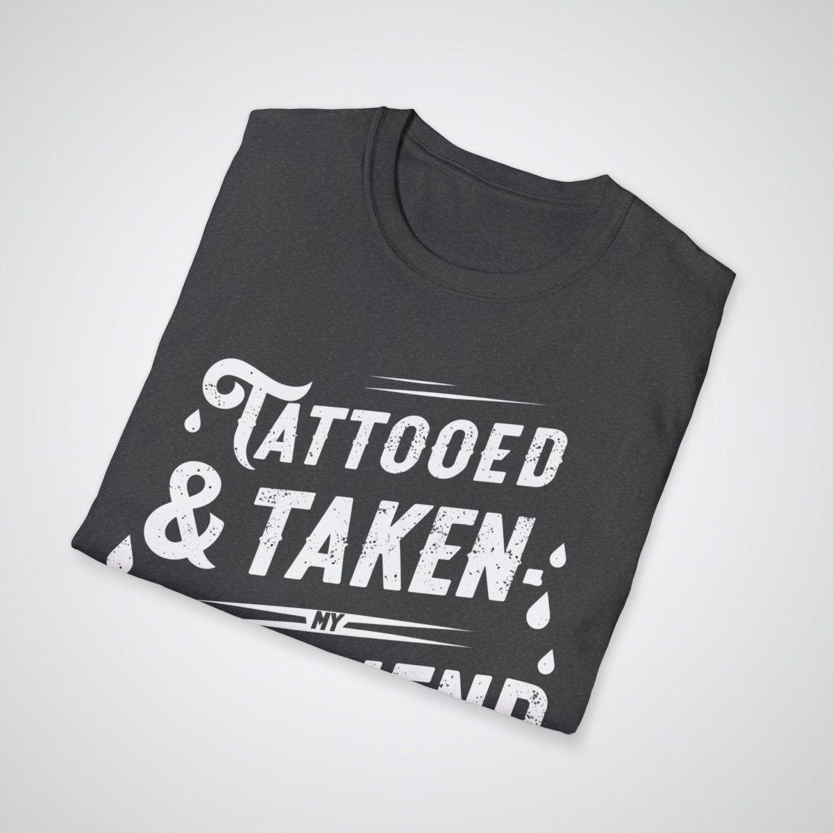 Tattooed & Taken: My Boyfriend Is Both Tattoo Unisex T-Shirt - Tattoo Unleashed