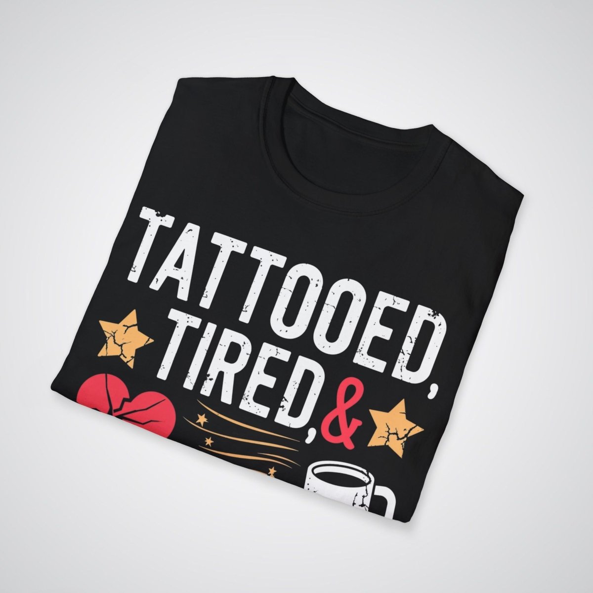 Tattooed, Tired, & Crushing Mom Life Tattoo Unisex T-Shirt - Tattoo Unleashed