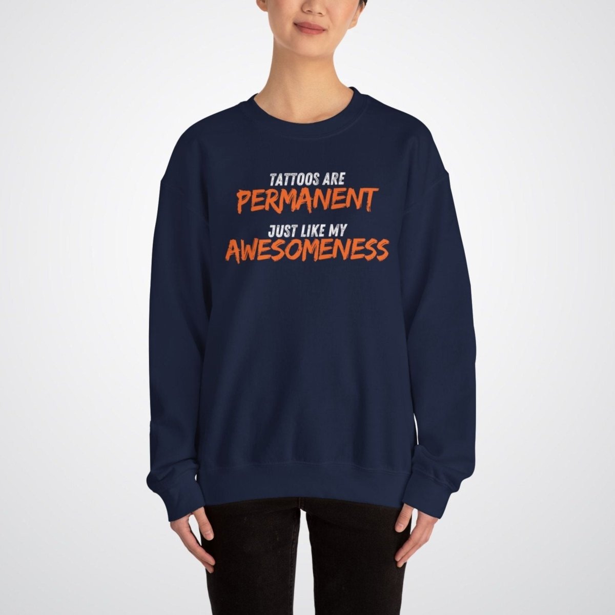 Tattoos are Permanent, Just Like My Awesomeness Unisex Crewneck Sweatshirt - Tattoo Unleashed