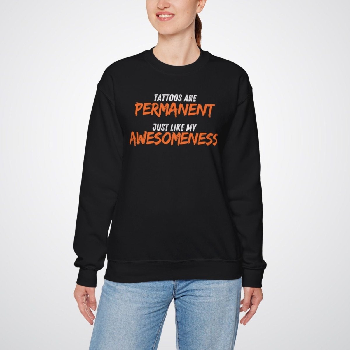 Tattoos are Permanent, Just Like My Awesomeness Unisex Crewneck Sweatshirt - Tattoo Unleashed