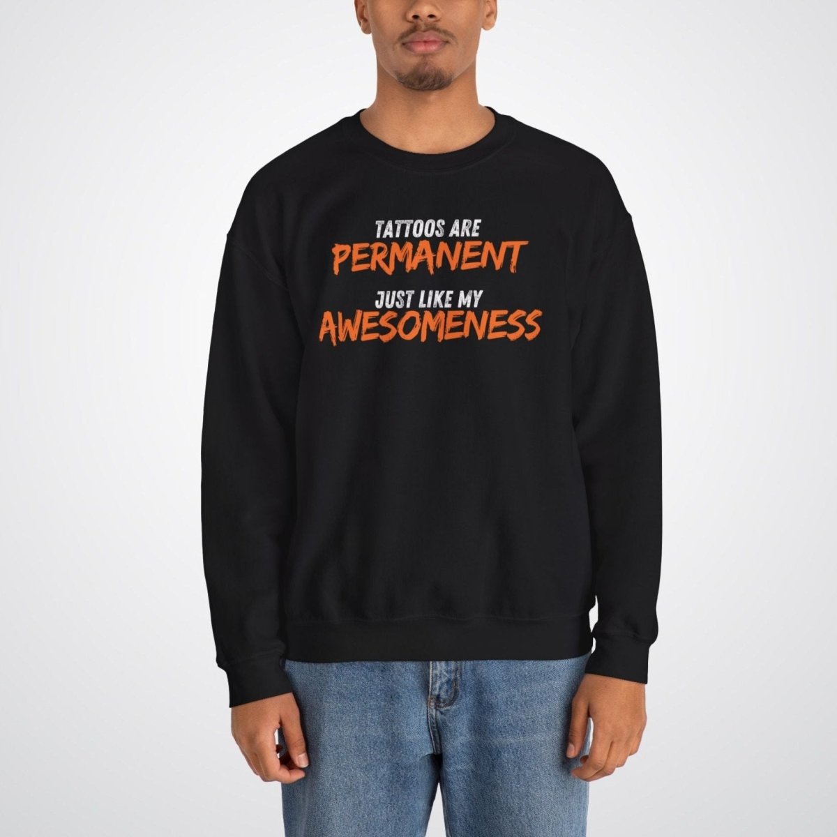 Tattoos are Permanent, Just Like My Awesomeness Unisex Crewneck Sweatshirt - Tattoo Unleashed