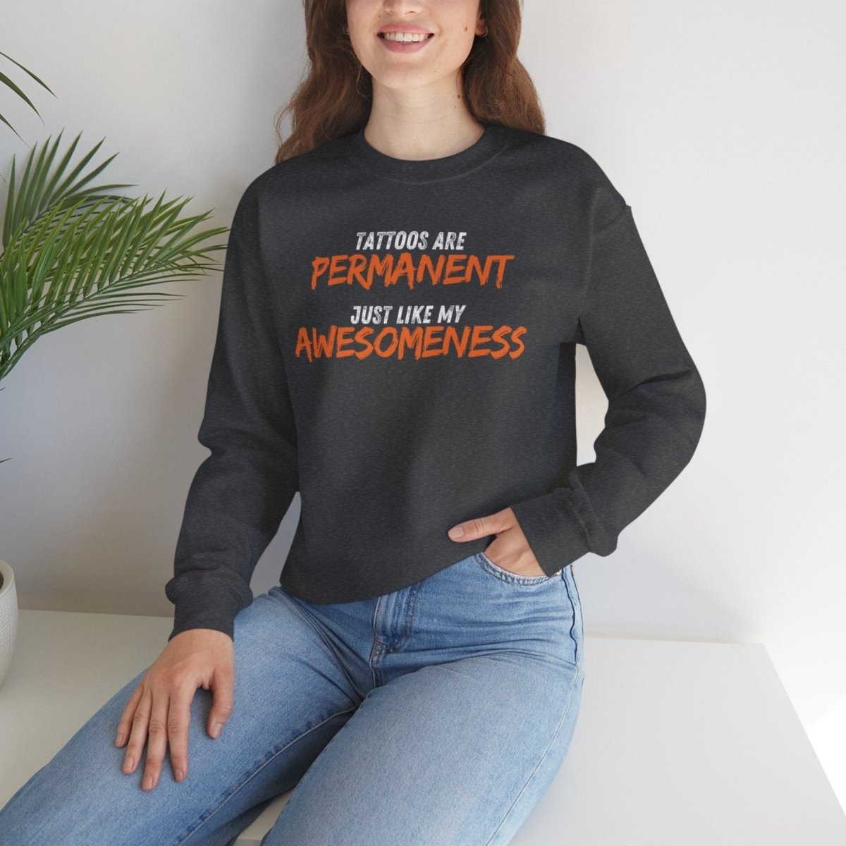 Tattoos are Permanent, Just Like My Awesomeness Unisex Crewneck Sweatshirt - Tattoo Unleashed