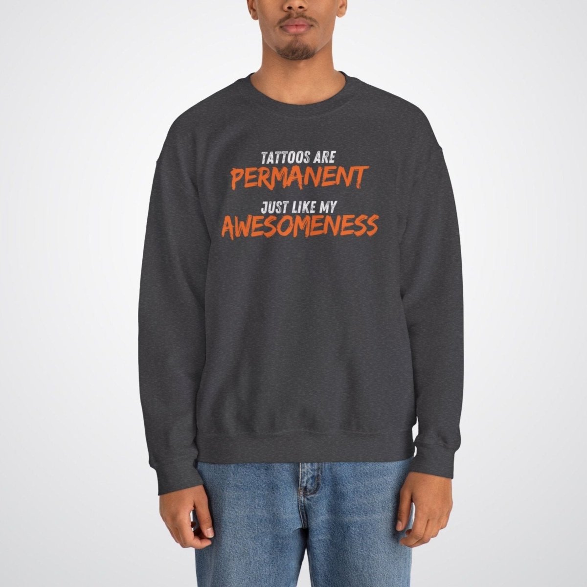 Tattoos are Permanent, Just Like My Awesomeness Unisex Crewneck Sweatshirt - Tattoo Unleashed