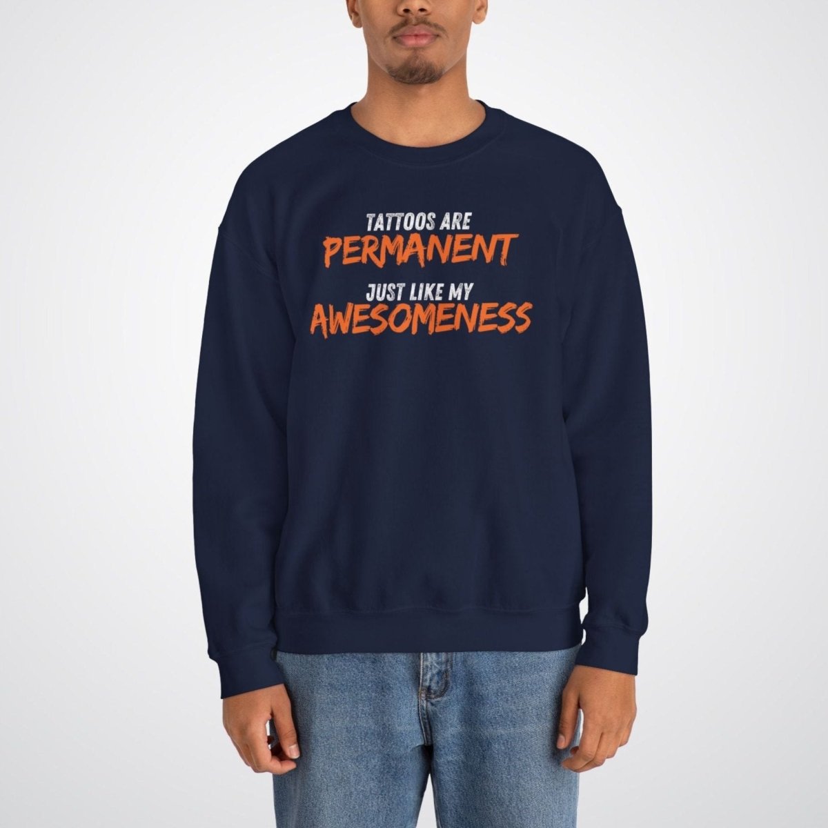 Tattoos are Permanent, Just Like My Awesomeness Unisex Crewneck Sweatshirt - Tattoo Unleashed