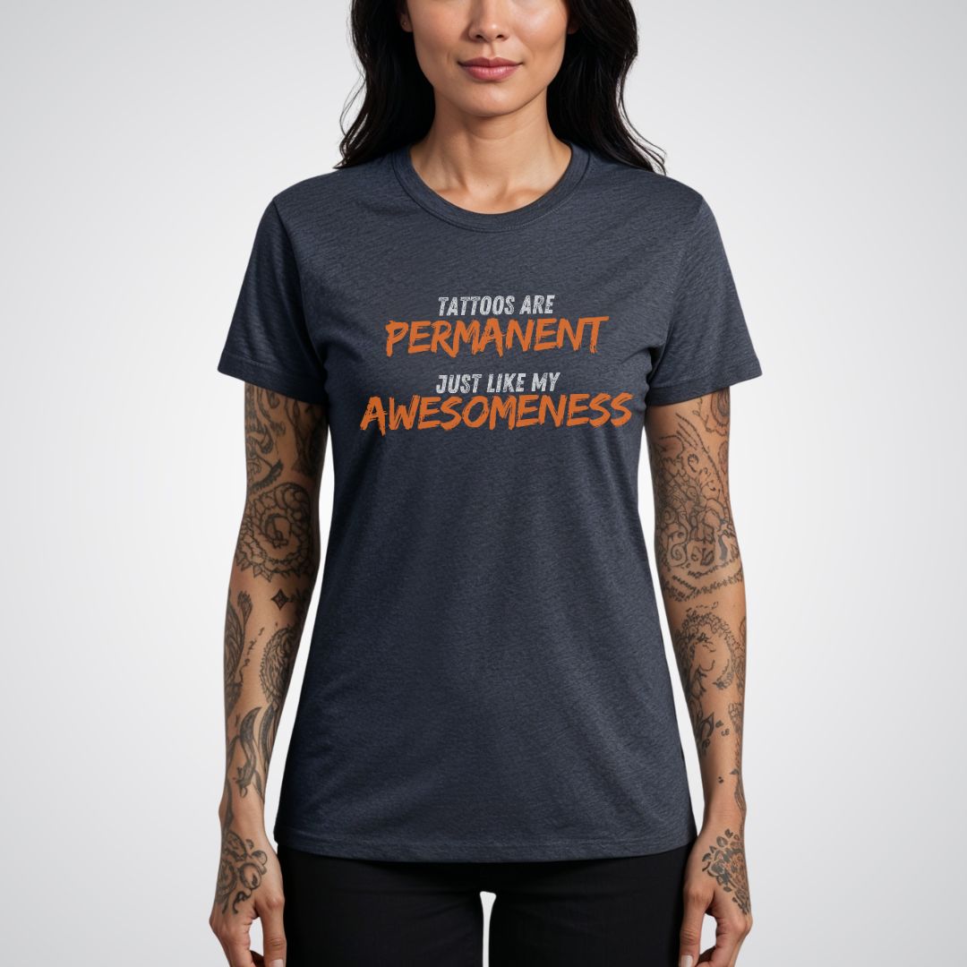 Tattoos are Permanent, Just Like My Awesomeness Unisex T-Shirt - Tattoo Unleashed