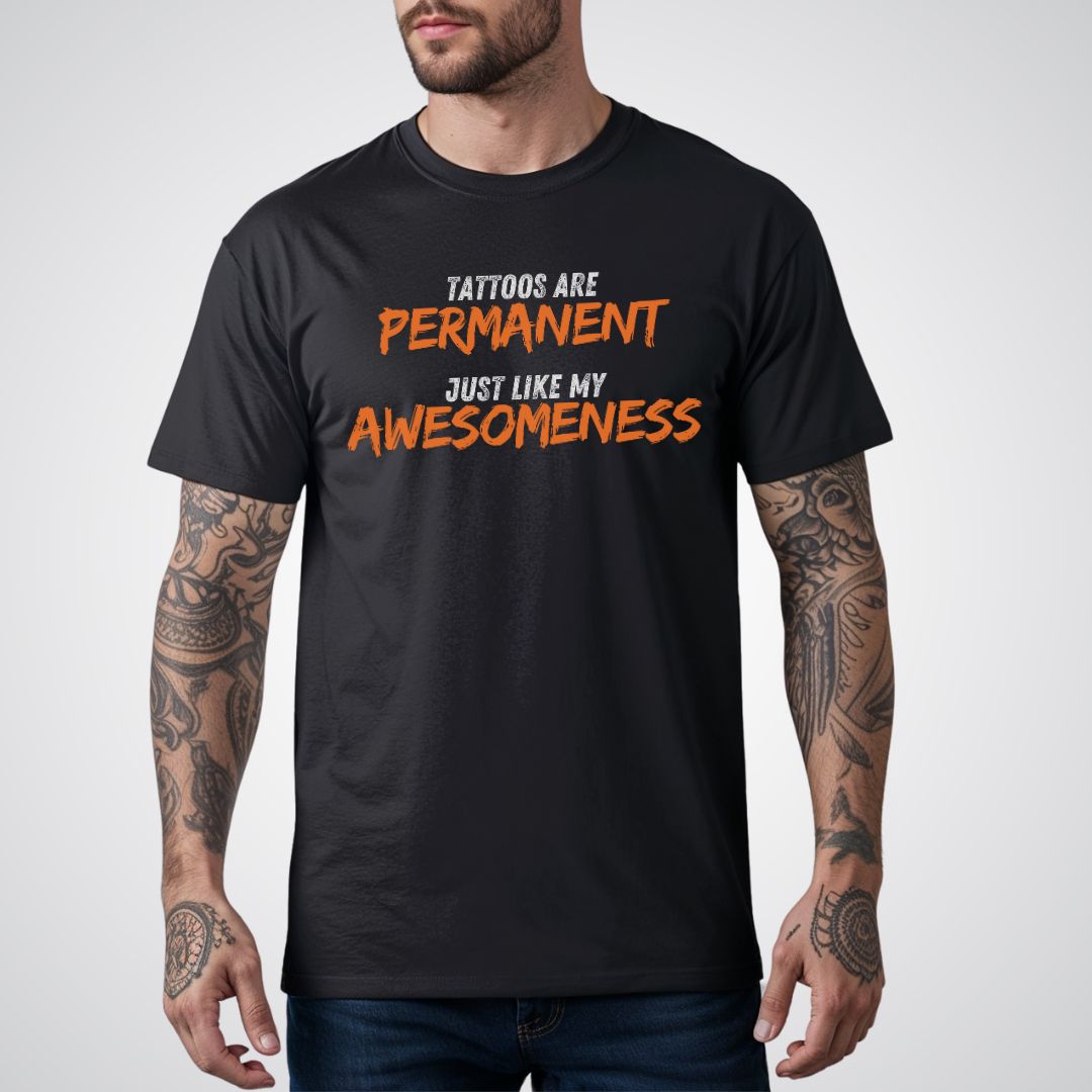 Tattoos are Permanent, Just Like My Awesomeness Unisex T-Shirt - Tattoo Unleashed