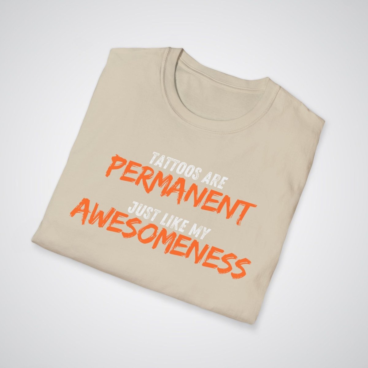 Tattoos are Permanent, Just Like My Awesomeness Unisex T-Shirt - Tattoo Unleashed