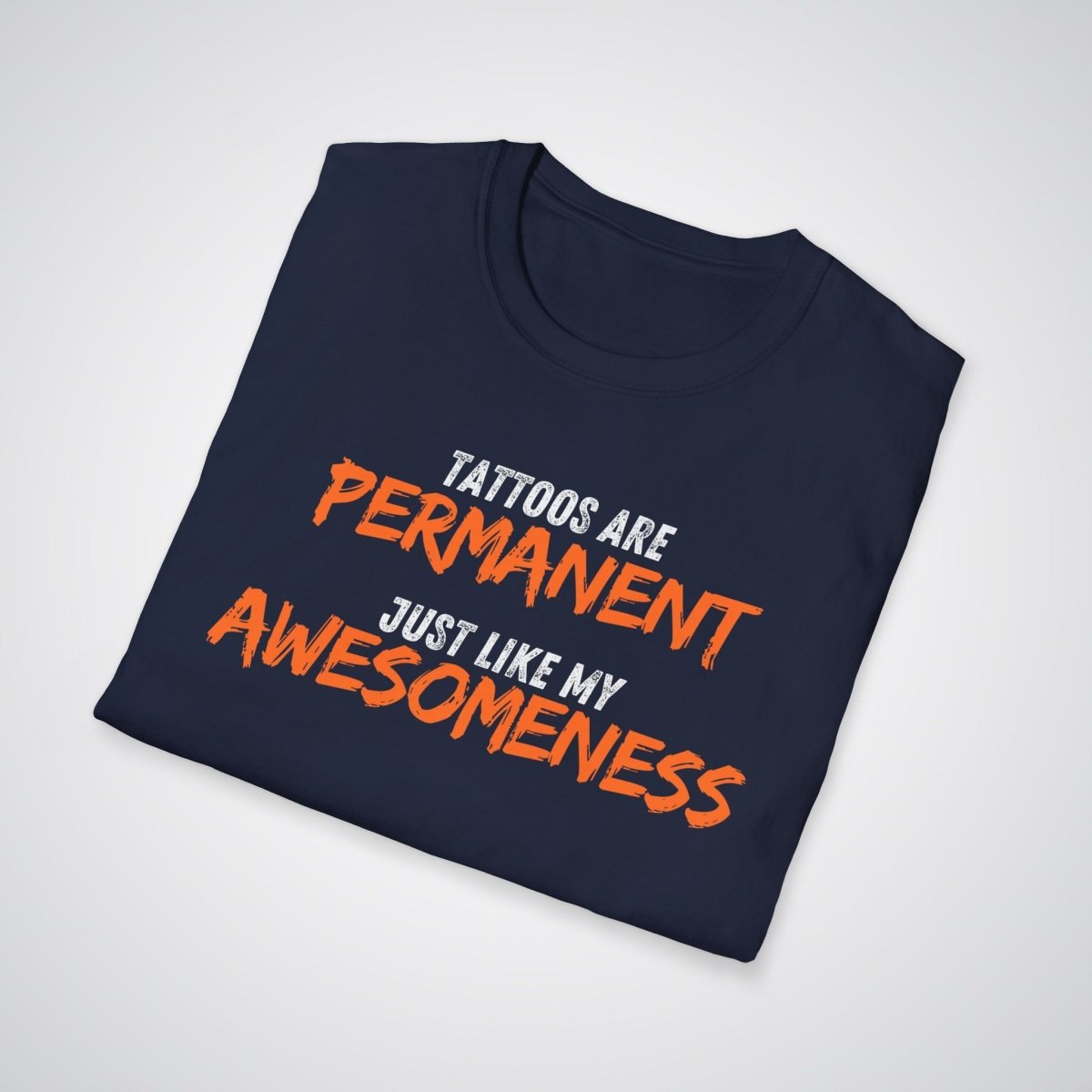 Tattoos are Permanent, Just Like My Awesomeness Unisex T-Shirt - Tattoo Unleashed